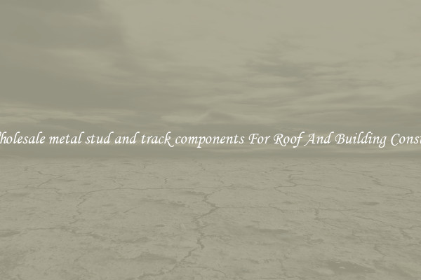 Buy Wholesale metal stud and track components For Roof And Building Construction