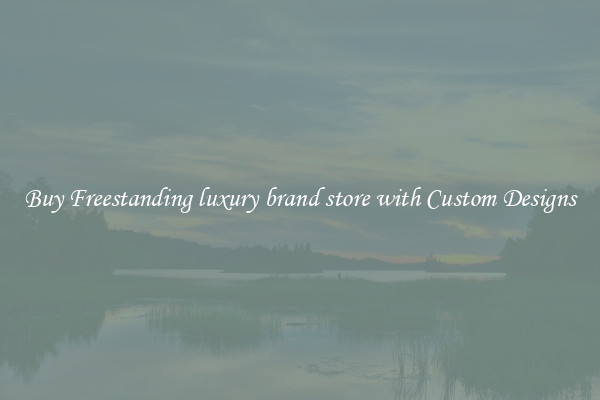 Buy Freestanding luxury brand store with Custom Designs