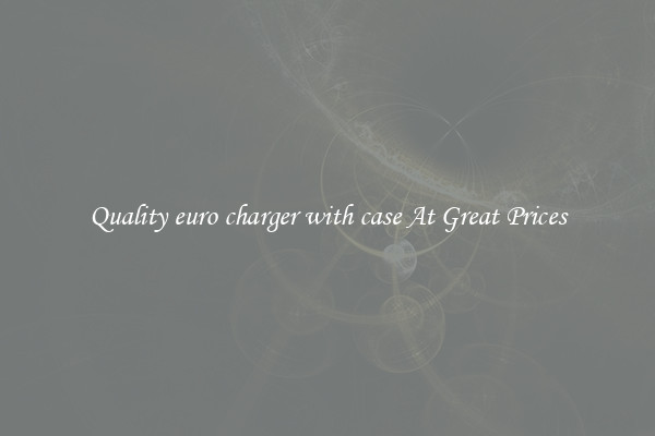 Quality euro charger with case At Great Prices