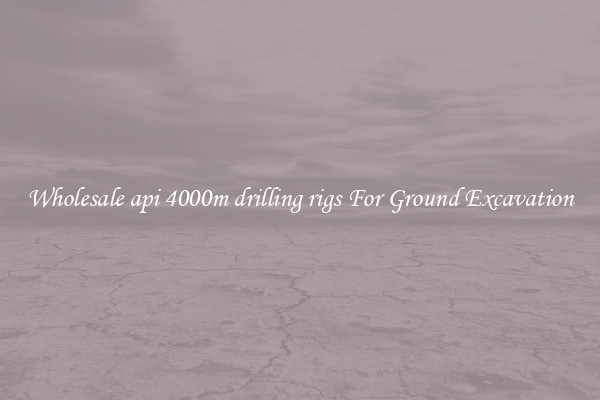 Wholesale api 4000m drilling rigs For Ground Excavation