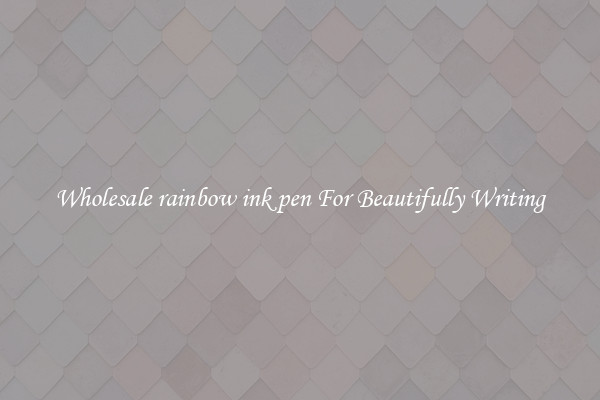 Wholesale rainbow ink pen For Beautifully Writing