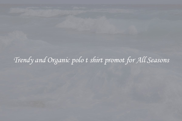 Trendy and Organic polo t shirt promot for All Seasons
