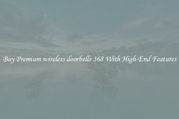 Buy Premium wireless doorbells 368 With High-End Features