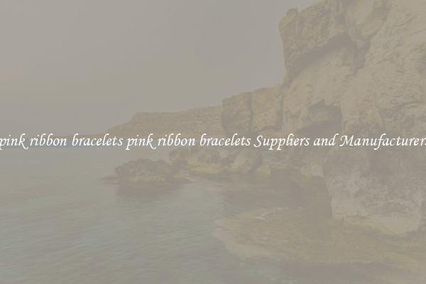 pink ribbon bracelets pink ribbon bracelets Suppliers and Manufacturers