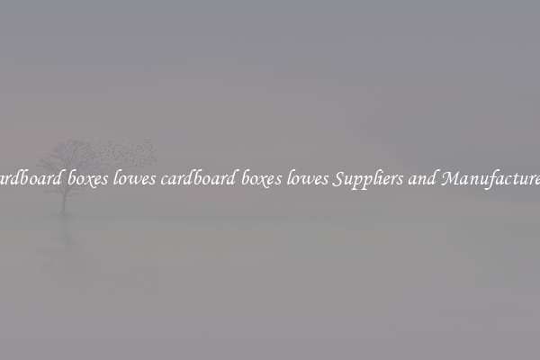 cardboard boxes lowes cardboard boxes lowes Suppliers and Manufacturers