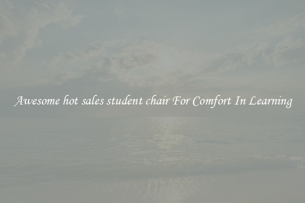 Awesome hot sales student chair For Comfort In Learning