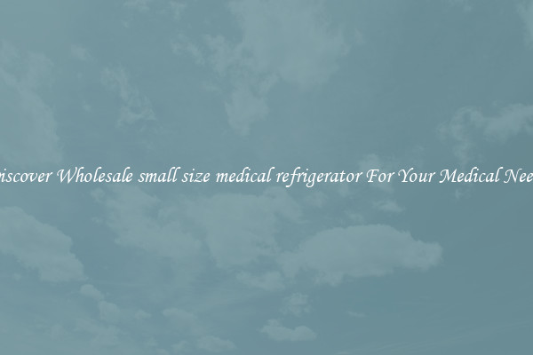 Discover Wholesale small size medical refrigerator For Your Medical Needs