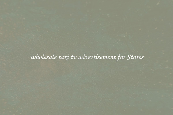 wholesale taxi tv advertisement for Stores