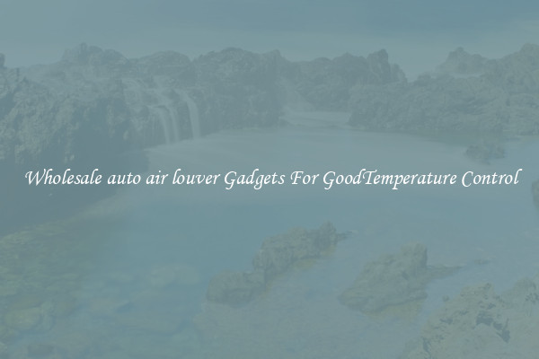 Wholesale auto air louver Gadgets For GoodTemperature Control