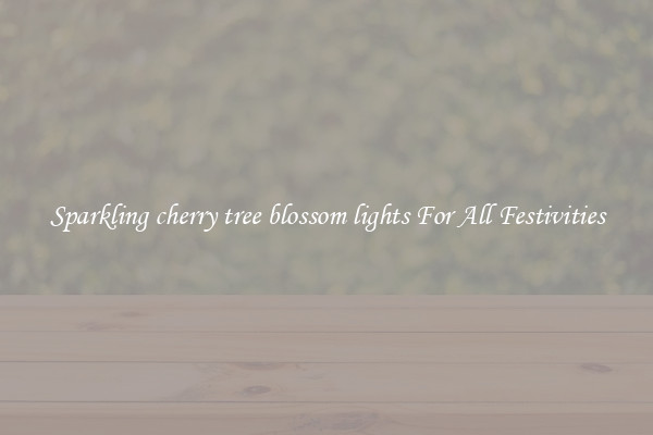 Sparkling cherry tree blossom lights For All Festivities