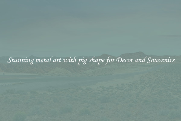 Stunning metal art with pig shape for Decor and Souvenirs