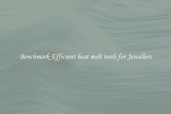 Benchmark Efficient heat melt tools for Jewellers