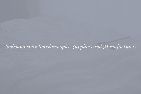 louisiana spice louisiana spice Suppliers and Manufacturers